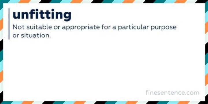 What do unfitting meaning?